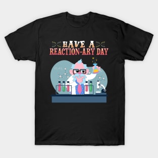 Have A Reactionary Day I Funny Science Chemistry T-Shirt